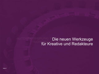 Die neuen Werkzeuge
          für Kreative und Redakteure




Seite 6
 