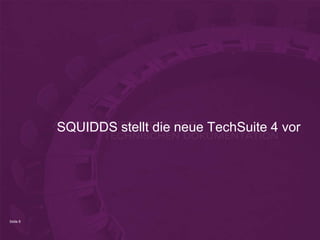 SQUIDDS stellt die neue TechSuite 4 vor




Seite 8
 