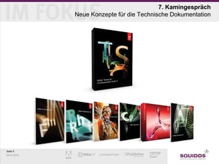 7. Kamingespräch
             Neue Konzepte für die Technische Dokumentation




Seite 9
25.07.2012
 