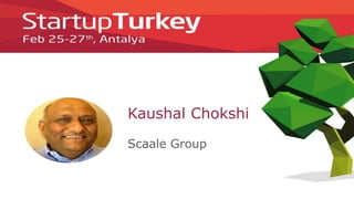 Kaushal Chokshi
Scaale Group
 