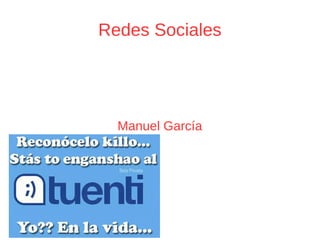 Redes Sociales 
Manuel García 
 