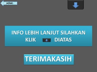 INFO LEBIH LANJUT SILAHKAN
KLIK DIATAS
TERIMAKASIH
HOME
 