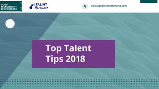 www.goodrecbenchmarks.com
Top Talent
Tips 2018
 