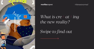 #thenextnormal
What is cre - at - ing
the new reality?
Swipe to find out
 