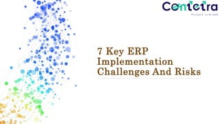 7 Key ERP
Implementation
Challenges And Risks
 