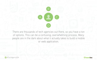 There are thousands of tech agencies out there, so you have a ton
of options. This can be a confusing, overwhelming proces...