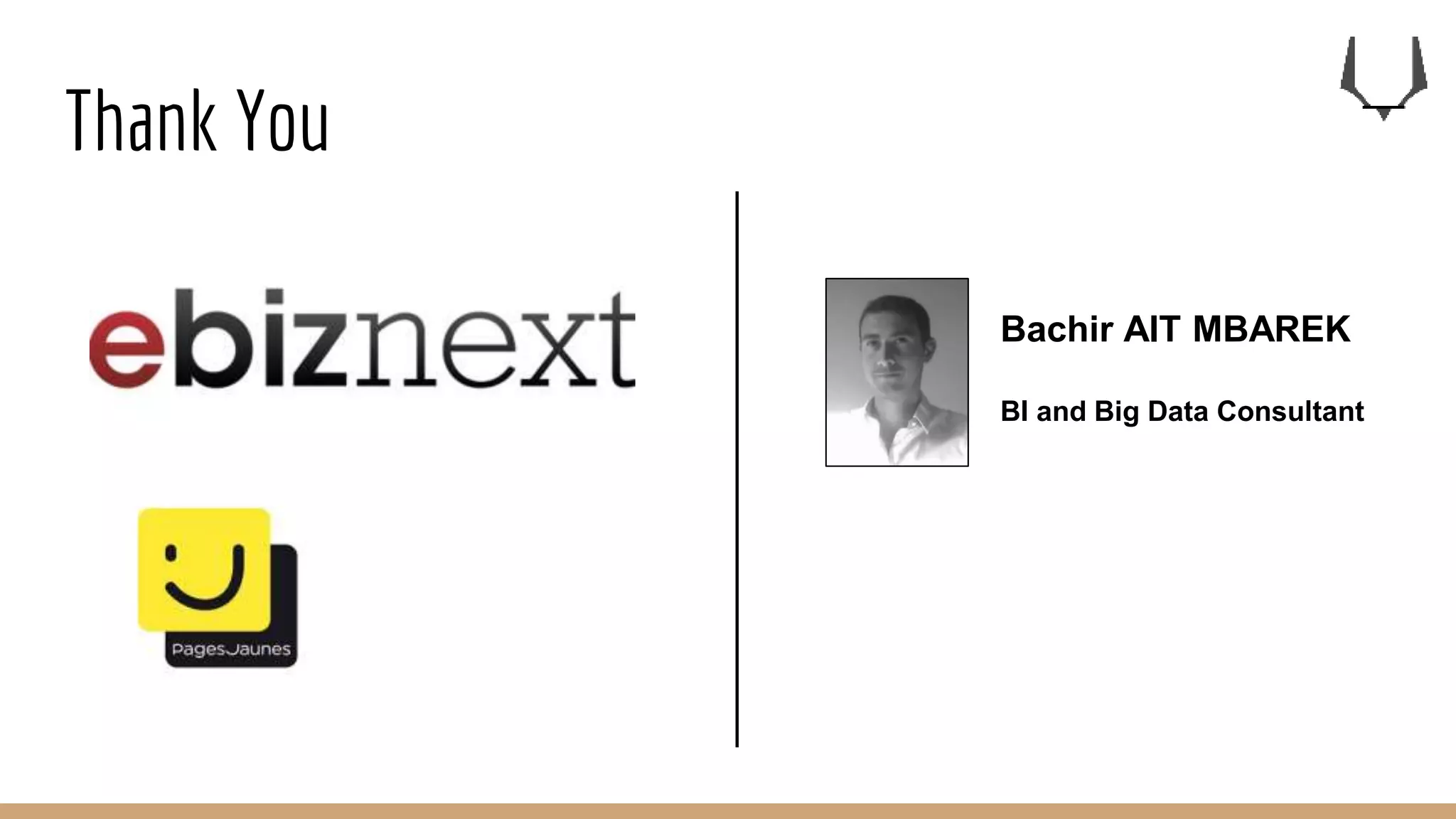 Thank You
Bachir AIT MBAREK
BI and Big Data Consultant
 