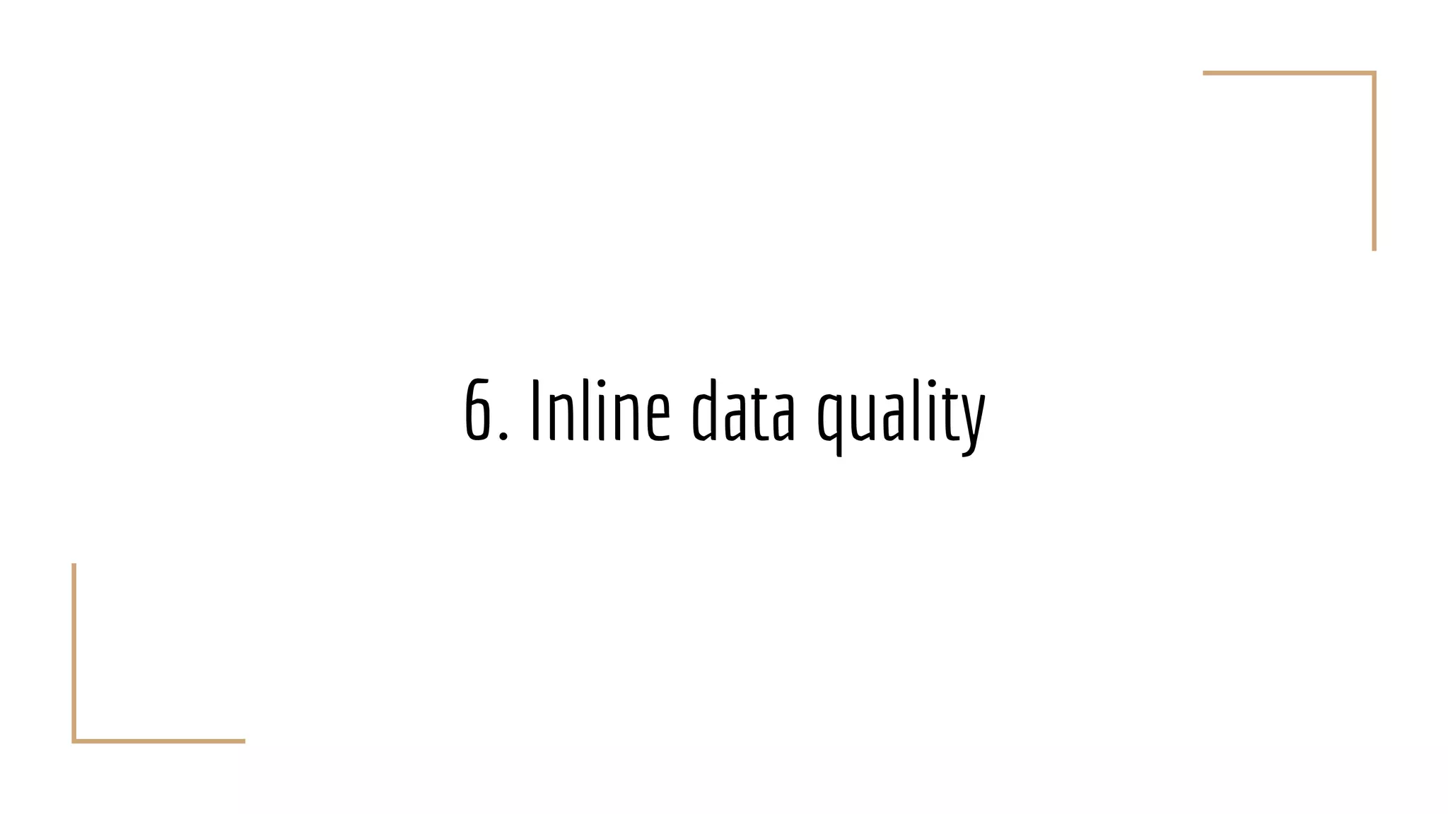 6. Inline data quality
 
