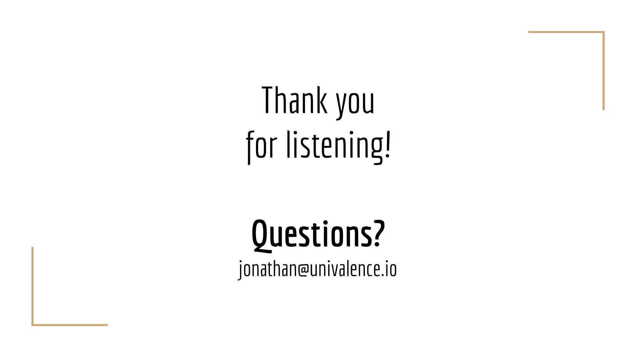 Thank you
for listening!
Questions?
jonathan@univalence.io
 