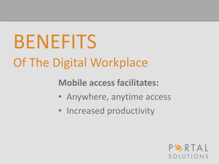BENEFITS
Of The Digital Workplace
Mobile access facilitates:
• Anywhere, anytime access
• Increased productivity
 