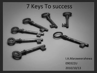 [object Object],[object Object],[object Object],7 Keys To success 