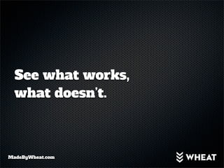 See what works,
  what doesn’t.



MadeByWheat.com
 