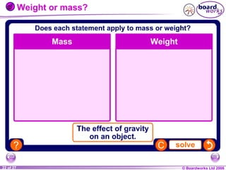 Weight or mass?

1 of 20
22 of 27

© Boardworks Ltd 2004
2006

 