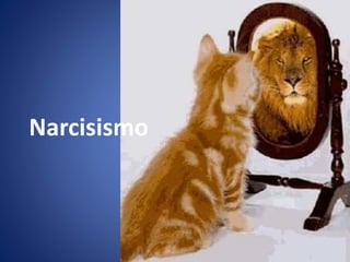 Narcisismo
 