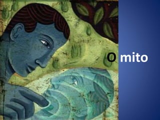 O mito
 