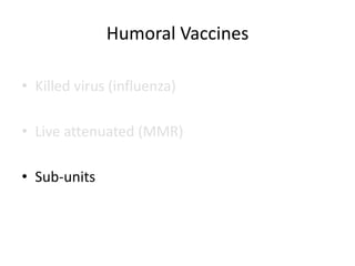Humoral Vaccines

• Killed virus (influenza)

• Live attenuated (MMR)

• Sub-units
 