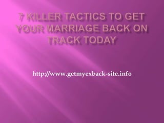 7 Killer Tactics to Get Your Marriage Back on Track Today http://www.getmyexback-site.info 
