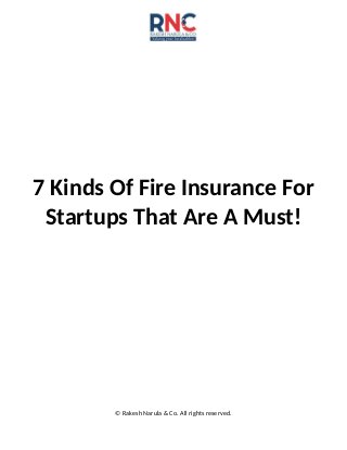 7 Kinds Of Fire Insurance For
Startups That Are A Must!
© Rakesh Narula & Co. All rights reserved.
 