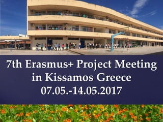 7th Erasmus+ Project Meeting
in Kissamos Greece
07.05.-14.05.2017
 