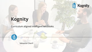 Kognity
Curriculum aligned intelligent textbooks
Sebastian Sherif
 