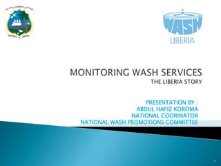 PRESENTATION BY :
                 ABDUL HAFIZ KOROMA
               NATIONAL COORINATOR
NATIONAL WASH PROMOTIONS COMMITTEE




                                        1
 