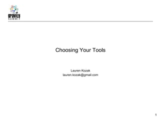 Choosing Your Tools Lauren Kozak [email_address] 