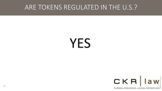 ARE TOKENS REGULATED IN THE U.S.?
YES
10
 