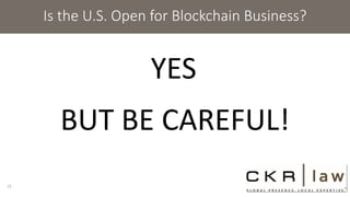Is the U.S. Open for Blockchain Business?
YES
15
BUT BE CAREFUL!
 