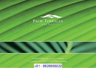 luxury residences at The palm drive
A GARDEN WITH YOUR LUXURY HOME ATTACHED
+91 - 8826869222
 