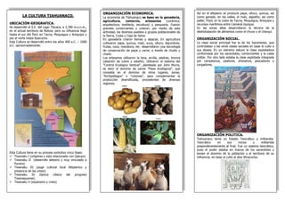 LA CULTURA TIAHUANACO. 
UBICACIÓN GEOGRAFICA. 
Se desarrolló al S.E. del Lago Titicaca, a 3,780 m.s.n.m., en el actual territorio de Bolivia, pero su influencia llegó hasta el sur del Perú en Tacna, Moquegua y Arequipa y por el norte hasta Ayacucho. 
Esta Cultura se desarrolló entre los años 400 a.C. – 1000 d.C. aproximadamente. 
Esta Cultura tiene en su proceso evolutivo cinco fases: 
Tiwanaku I (orígenes y esta relacionado con Qaluyo). 
Tiwanaku II (desarrollo aldeano y muy vinculado a Pucara). 
Tiwanaku III (auge cultural local Altiplanico y presencia de las urbes). 
Tiwanaku IV (época clásica del progreso Tiwanaquense). 
Tiwanaku V (expansivo y crisis). 
Así en el altiplano se producía papa, olluco, quinua, así como ganado, en los valles, el maíz, algodón; así como pallar, frijol; en la costa de Tacna, Moquegua, Arequipa y recursos marítimos entre Camaná-Iquique. 
En las zonas altas desarrollaron la técnica de la deshidratación de alimentos como el chuno y el charqui. 
ORGANIZACIÓN SOCIAL. 
La clase social principal fue la de los Sacerdotes, que controlaban a las otras clases sociales en base al culto a sus dioses. En un extremo estuvo la clase explotadora conformada por los sacerdotes, comerciantes y la casta militar. Por otro lado estaba la clase explotada integrada por campesinos, pastores, artesanos, pescadores y cargadores. 
ORGANIZACIÓN POLITICA. 
Tiahuanaco tenía un Estado Teocrático y militarista. Teocrático en sus inicios y militarista preponderantemente al final. Fue un sistema teocrático, pues el poder estaba en manos de los sacerdotes y tenían el dominio de la población y el territorio de su influencia, en base al culto al dios Wiracocha. 
ORGANIZACIÓN ECONOMICA. 
La economía de Tiahuanaco se baso en la ganadería, agricultura, comercio, artesanías (cerámica, arquitectura, textilería, escultura) y pesquería. Fueron grandes comerciantes y unieron, por medio de esta actividad, los diversos pueblos o grupos poblacionales de la Sierra, Costa y Ceja de Selva. 
En ganadería criaron llamas y alpacas. En agricultura cultivaron papa, quinua, maíz, yuca, olluco, legumbres, frutas, coca, mandioca, etc. desarrollaron una tecnología de conservación de papa y carne, a través de chuño y charki. 
Los artesanos utilizaron la lana, arcilla, piedras, bronce (aleación de cobre y estaño). Utilizaron el sistema del "Control Ecológico Vertical", planteado por John Murra, es decir el dominio da varios "Pisos ecológicos", que consistía en el dominio de otros lugares, zonas, "Archipiélagos" o "colonias", para complementar la producción diversificada, procedentes de diversas regiones. 