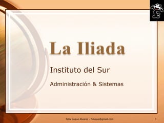 Instituto del Sur
Administración & Sistemas




     Félix Luque Alvarez - fxluque@gmail.com   1
 