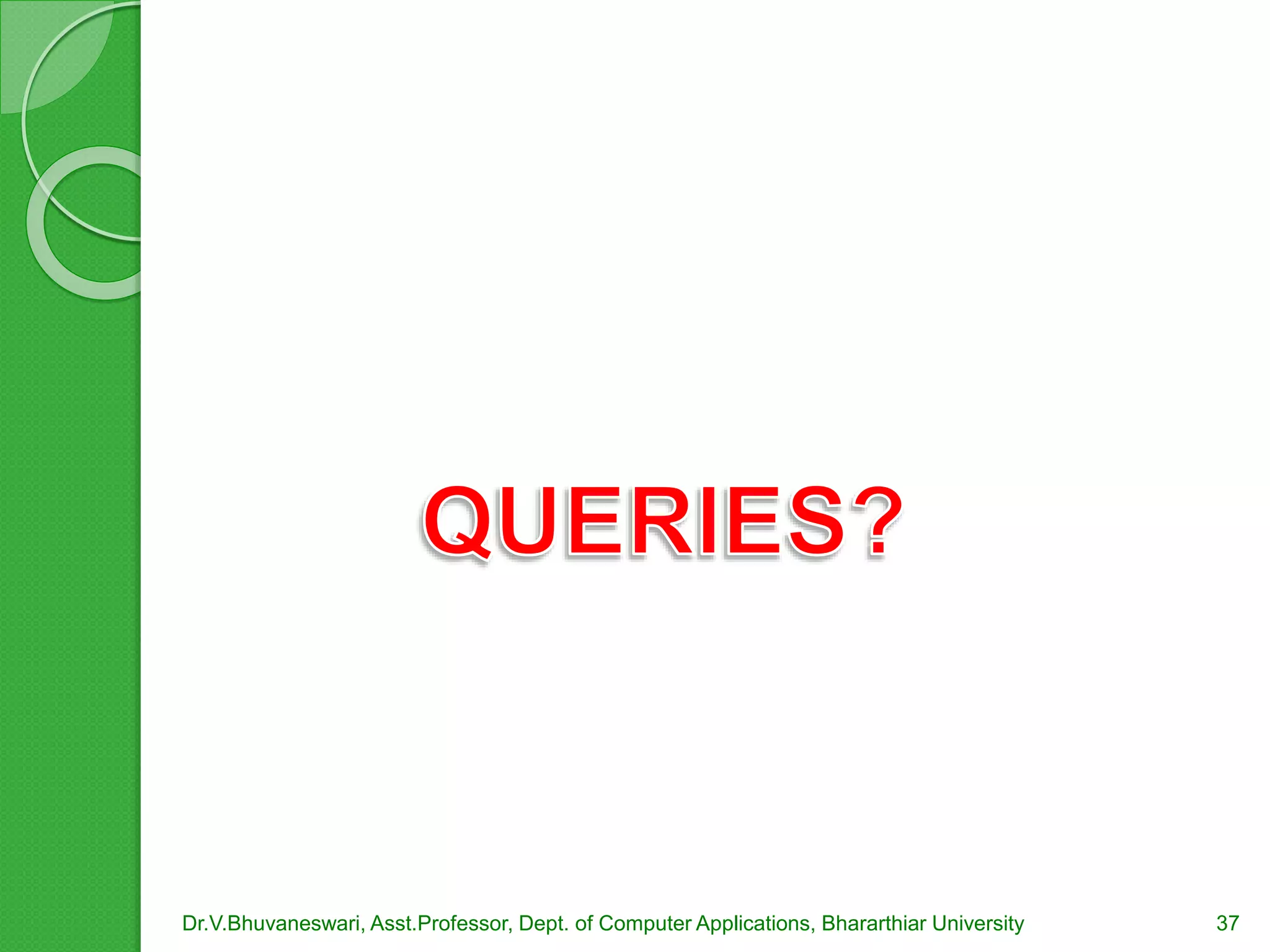 Dr.V.Bhuvaneswari, Asst.Professor, Dept. of Computer Applications, Bhararthiar University 37
 