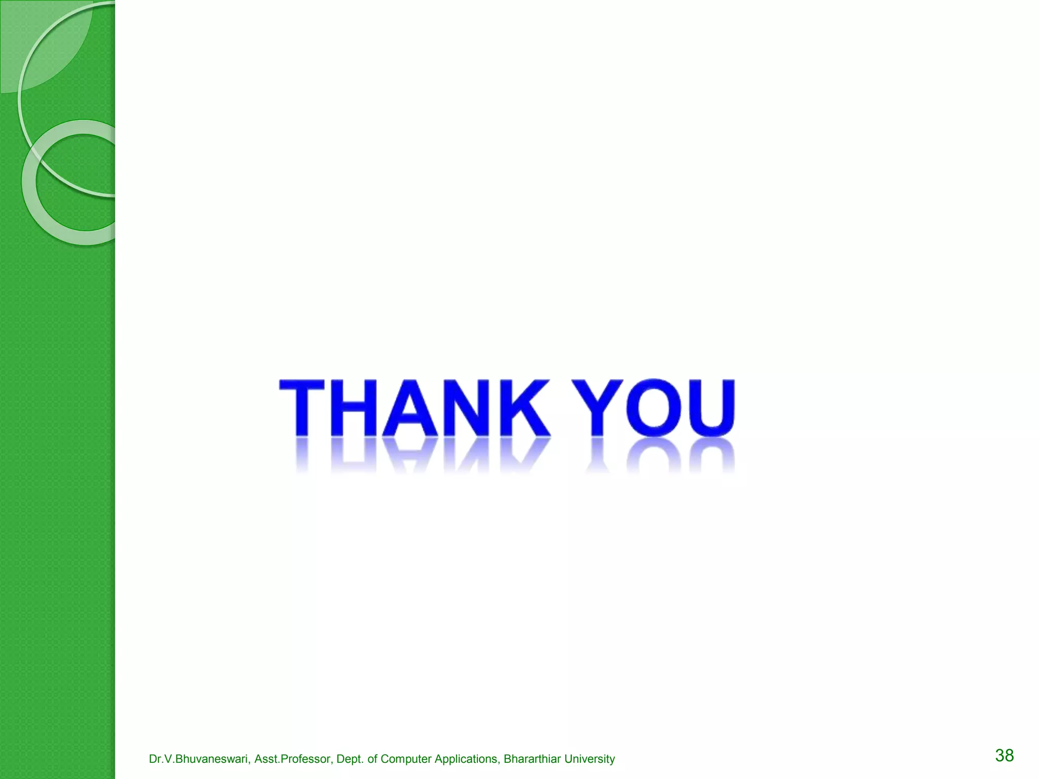 38Dr.V.Bhuvaneswari, Asst.Professor, Dept. of Computer Applications, Bhararthiar University
 