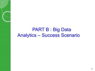 PART B : Big Data
Analytics – Success Scenario
31
 