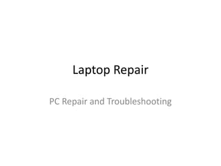Laptop Repair

PC Repair and Troubleshooting
 