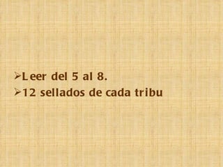 L eer del 5 al 8.
12 sellados de cada tr i bu
 