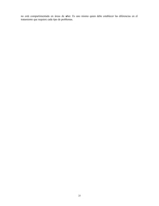 25
no está compartimentada en áreas de saber. Es uno mismo quien debe establecer las diferencias en el
tratamiento que req...