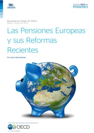 Documento de Trabajo: Nº 7/2014
Madrid, Octubre de 2014
Las Pensiones Europeas
y sus Reformas
Recientes
Por Javier Díaz-Giménez
 