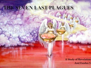 A Study of Revelation
And Exodus 5-
 