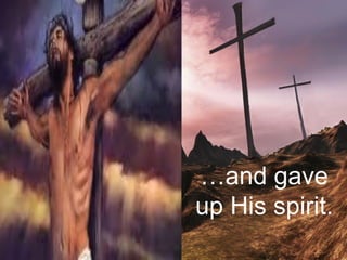 …and gave
up His spirit.
 
