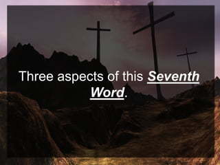 Three aspects of this Seventh
Word.
 