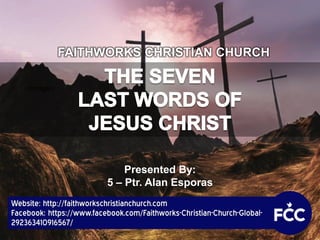 <image>
Website: http://faithworkschristianchurch.com
Facebook: https://www.facebook.com/Faithworks-Christian-Church-Global-
292363410916567/
FAITHWORKS CHRISTIAN CHURCH
Presented By:
5 – Ptr. Alan Esporas
 