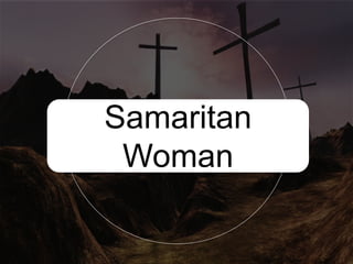 Samaritan
Woman
 