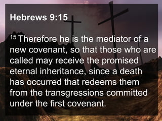 Hebrews 9:15
15 Therefore he is the mediator of a
new covenant, so that those who are
called may receive the promised
eternal inheritance, since a death
has occurred that redeems them
from the transgressions committed
under the first covenant.
 