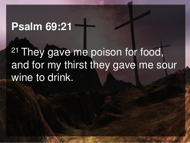 7 LAST WORDS 2016 prophecy-psalm-69-21-fulfillment-matthew-27-34-jesus-offered