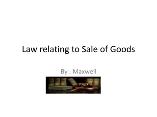 Law relating to Sale of Goods  By : Maxwell 