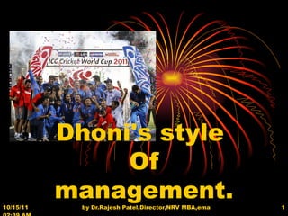 Dhoni's style  Of management.  