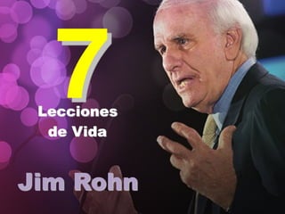 Lecciones
de Vida
Jim Rohn
7
 