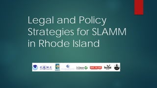 Legal and Policy
Strategies for SLAMM
in Rhode Island
 