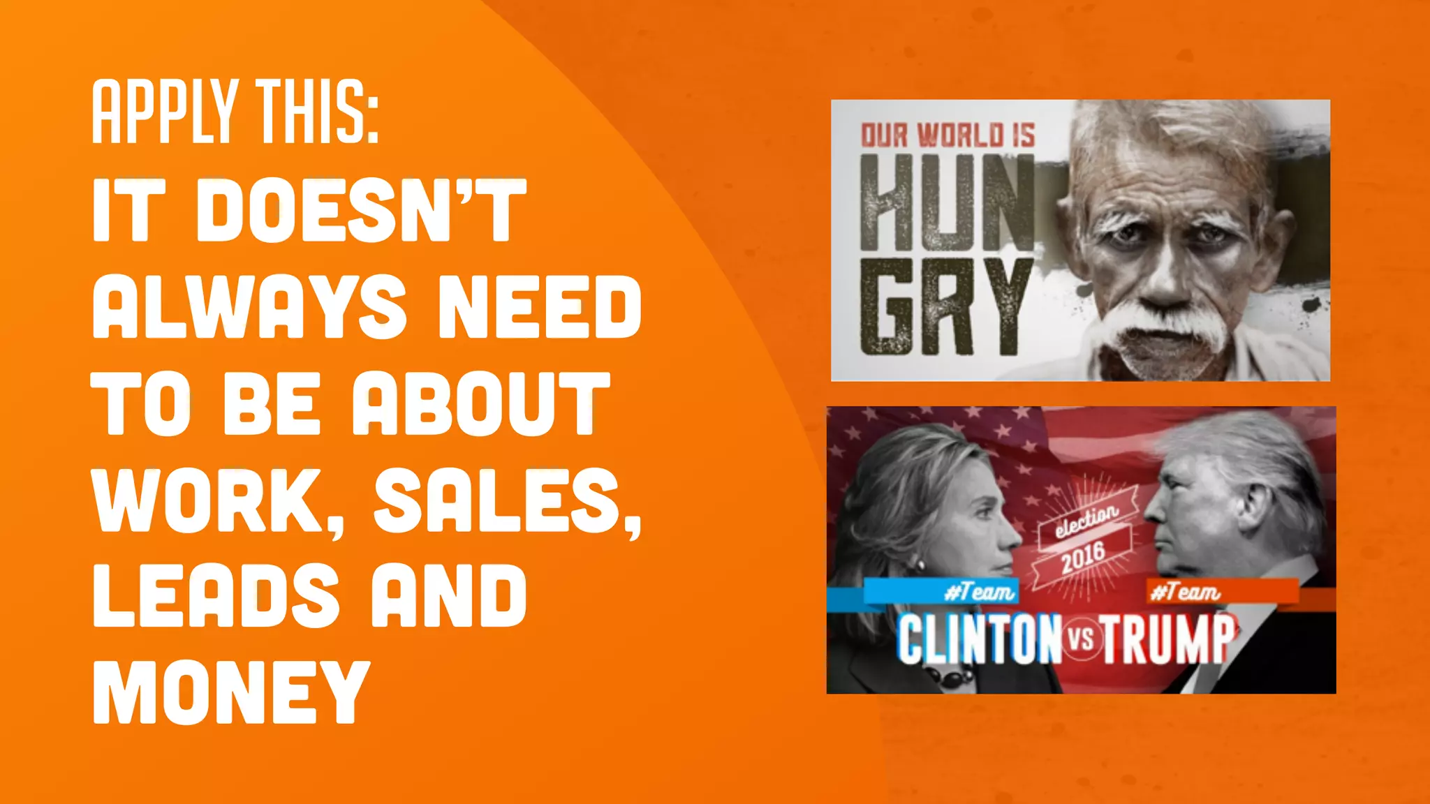 Apply this:
it doesn’t
always need
to be about
work, sales,
leads and
money
 